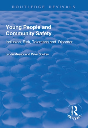 Young People And Community Safety: Inclusion, Risk, Tolerance And Disorder