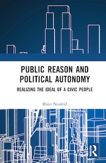 Front cover_Public Reason And Political Autonomy