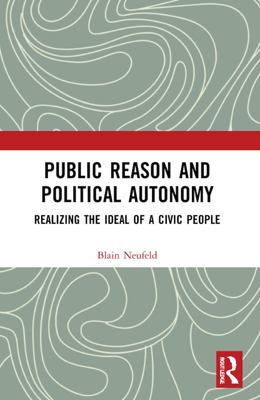 Front cover_Public Reason And Political Autonomy