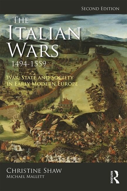 The Italian Wars 1494-1559: War, State And Society In Early Modern Europe