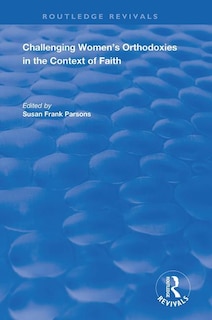 Couverture_Challenging Women's Orthodoxies In The Context Of Faith