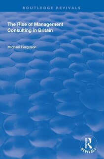 Front cover_The Rise Of Management Consulting In Britain