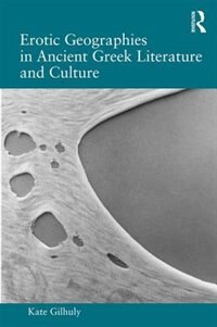 Couverture_Erotic Geographies In Ancient Greek Literature And Culture