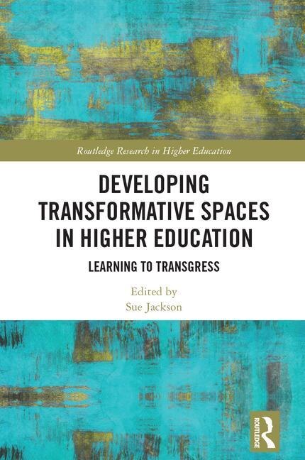 Front cover_Developing Transformative Spaces In Higher Education