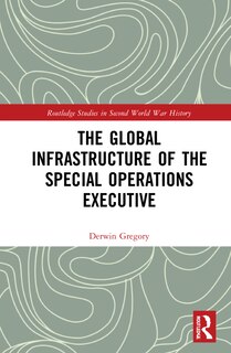 Couverture_The Global Infrastructure of the Special Operations Executive