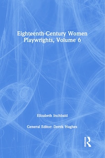 Couverture_Eighteenth-century Women Playwrights, Vol 6
