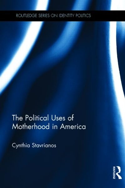 Couverture_The Political Uses Of Motherhood In America