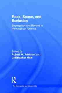 Race, Space, And Exclusion: Segregation And Beyond In Metropolitan America by Nancy A. Denton