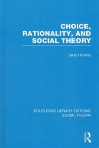 Couverture_Choice, Rationality and Social Theory (RLE Social Theory)