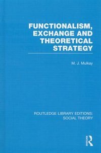 Couverture_Functionalism, Exchange and Theoretical Strategy (RLE Social Theory)
