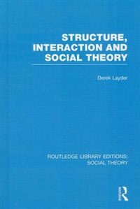 Front cover_Structure, Interaction And Social Theory (rle Social Theory)