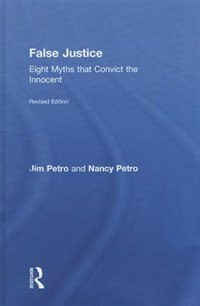 False Justice: Eight Myths That Convict The Innocent, Revised Edition