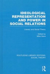 Front cover_Ideological Representation and Power in Social Relations (RLE Social Theory)