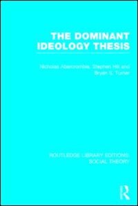 Front cover_The Dominant Ideology Thesis (RLE Social Theory)