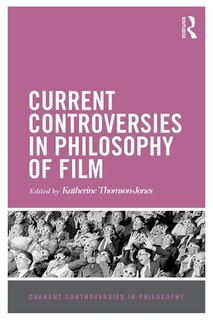 Front cover_Current Controversies In Philosophy Of Film
