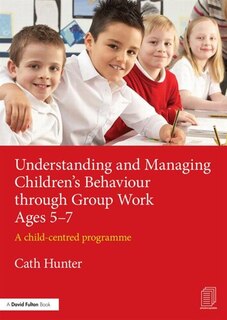 Couverture_Understanding And Managing Children's Behaviour Through Group Work Ages 5-7