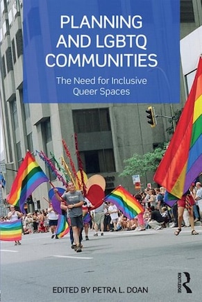 Planning And Lgbtq Communities: The Need For Inclusive Queer Spaces