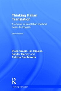 Thinking Italian Translation: A Course In Translation Method: Italian To English