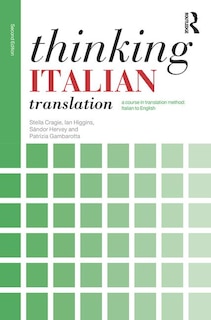 Thinking Italian Translation: A Course In Translation Method: Italian To English