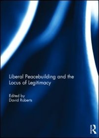Couverture_Liberal Peacebuilding And The Locus Of Legitimacy