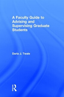 Front cover_A Faculty Guide To Advising And Supervising Graduate Students