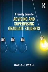 Front cover_A Faculty Guide To Advising And Supervising Graduate Students