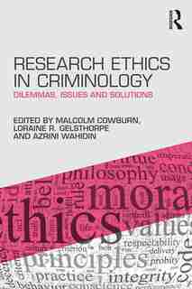 Research Ethics In Criminology: Dilemmas, Issues And Solutions by Malcolm Cowburn