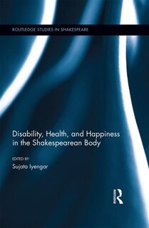 Front cover_Disability, Health, And Happiness In The Shakespearean Body