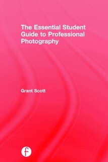 Front cover_Essential Student Guide to Professional Photography