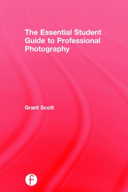 Front cover_Essential Student Guide to Professional Photography