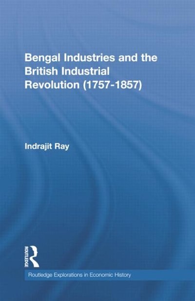 Front cover_Bengal Industries And The British Industrial Revolution (1757-1857)