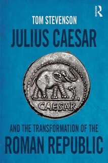 Front cover_Julius Caesar And The Transformation Of The Roman Republic