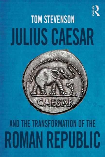 Front cover_Julius Caesar And The Transformation Of The Roman Republic