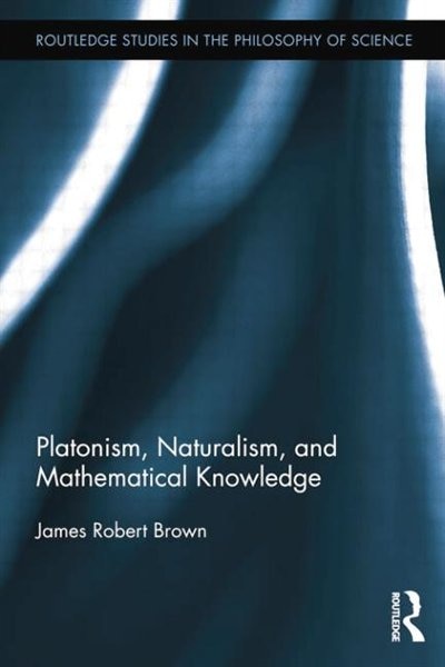 Front cover_Platonism, Naturalism, And Mathematical Knowledge