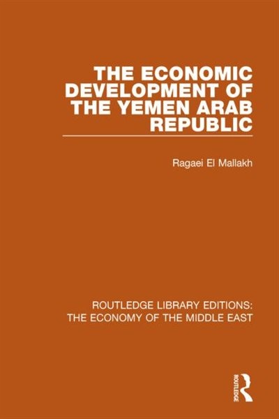 Front cover_The Economic Development of the Yemen Arab Republic (RLE Economy of Middle East)