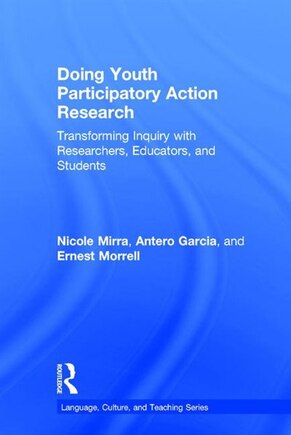 Doing Youth Participatory Action Research: Transforming Inquiry With Researchers, Educators, And Students