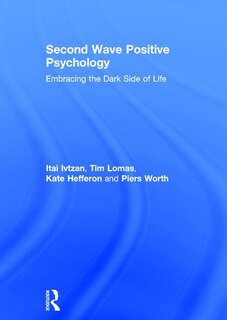 Second Wave Positive Psychology: Embracing The Dark Side Of Life