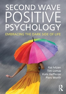 Second Wave Positive Psychology: Embracing The Dark Side Of Life