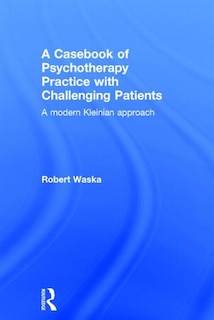 Front cover_A Casebook Of Psychotherapy Practice With Challenging Patients
