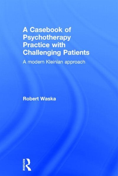 Front cover_A Casebook Of Psychotherapy Practice With Challenging Patients