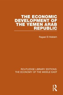 Front cover_The Economic Development of the Yemen Arab Republic (RLE Economy of Middle East)