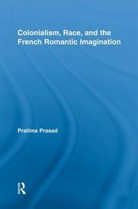 Front cover_Colonialism, Race, And The French Romantic Imagination