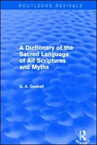 Front cover_A Dictionary Of The Sacred Language Of All Scriptures And Myths (routledge Revivals)