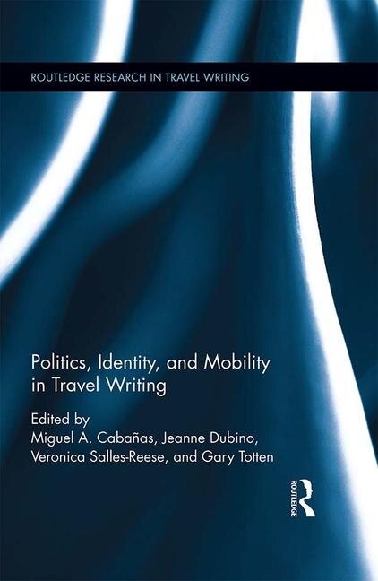Couverture_Politics, Identity, And Mobility In Travel Writing