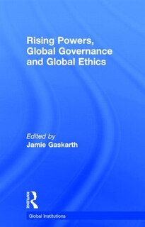 Front cover_Rising Powers, Global Governance and Global Ethics
