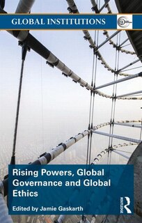 Front cover_Rising Powers, Global Governance and Global Ethics