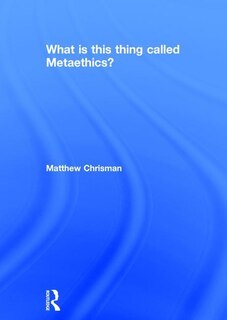 Couverture_What Is This Thing Called Metaethics?