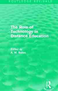 The Role Of Technology In Distance Education (routledge Revivals) de Tony Bates