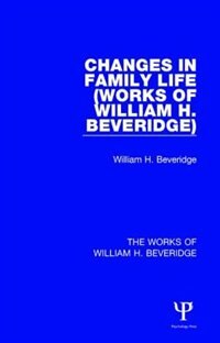 Front cover_Changes In Family Life (works Of William H. Beveridge)