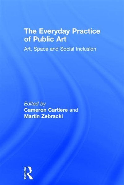 Couverture_The Everyday Practice Of Public Art